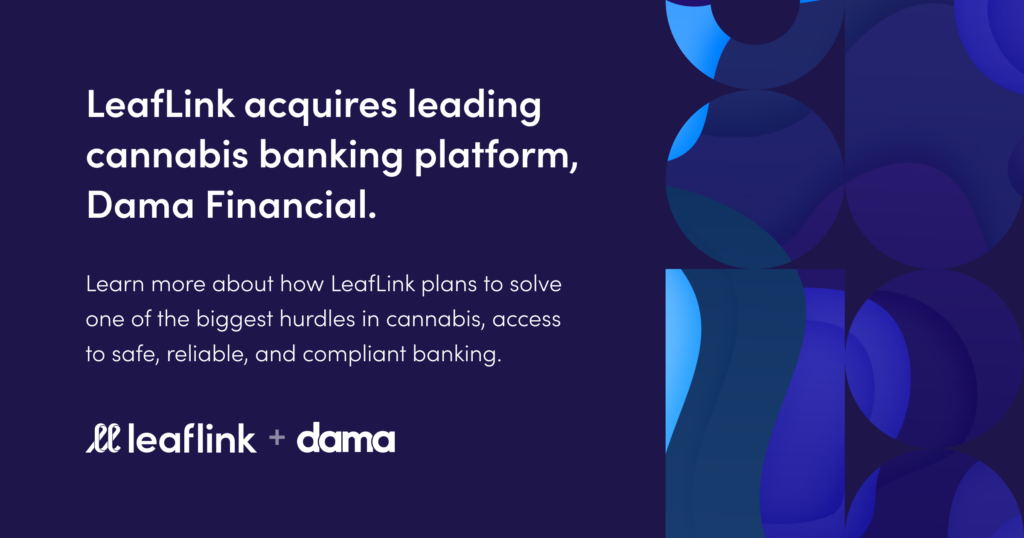 LeafLink Acquires Leading Cannabis Banking Platform Dama Financial to Offer Industry Access to Secure, Compliant, & Reliable Banking Solutions