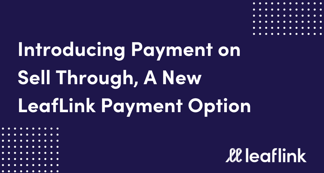 LeafLink Announces First of Its Kind Payment Option for Cannabis to Address Delinquent Payments, Improve Customer Operations 