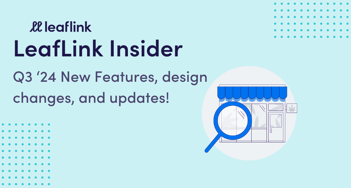 LeafLink Insider: New Tools, More Upgrades, and All-Around Goodness for Q3 ‘24 